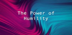 The Power of  Humility